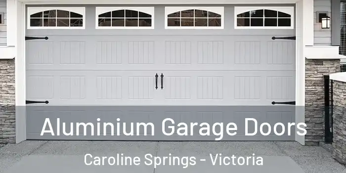 Aluminium Garage Doors Caroline Springs - Victoria