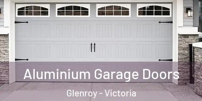 Aluminium Garage Doors Glenroy - Victoria