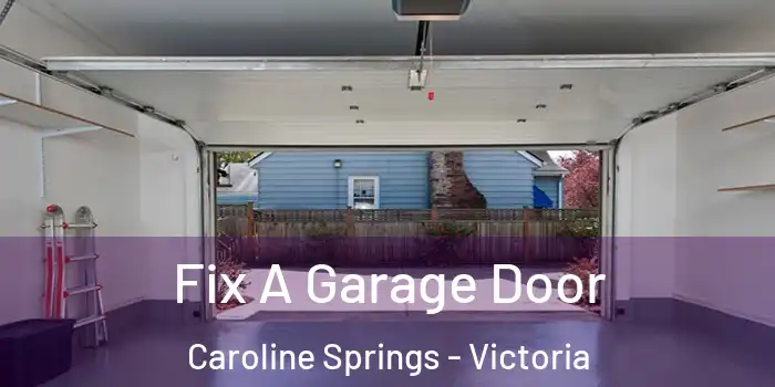 Fix A Garage Door Caroline Springs - Victoria