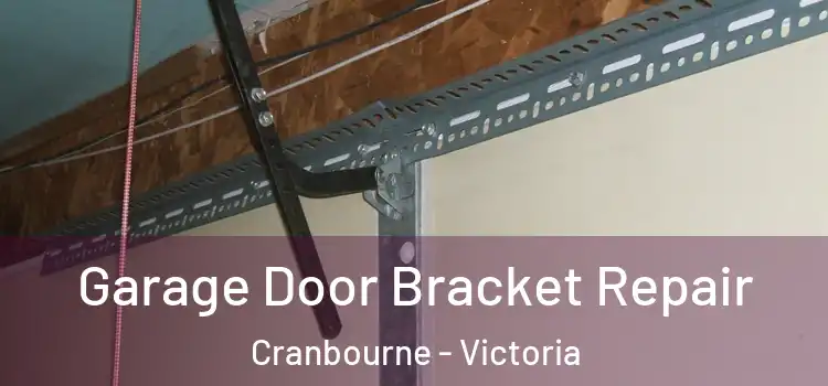 Garage Door Bracket Repair Cranbourne - Victoria