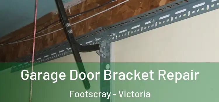 Garage Door Bracket Repair Footscray - Victoria