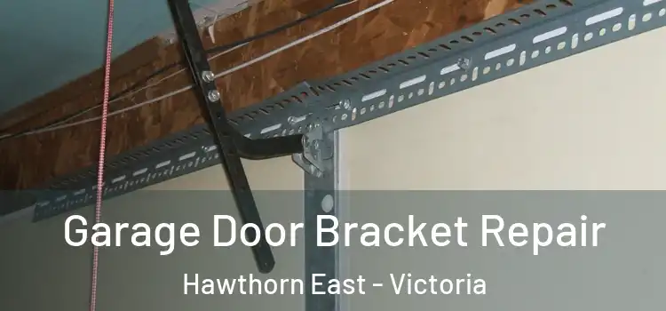 Garage Door Bracket Repair Hawthorn East - Victoria
