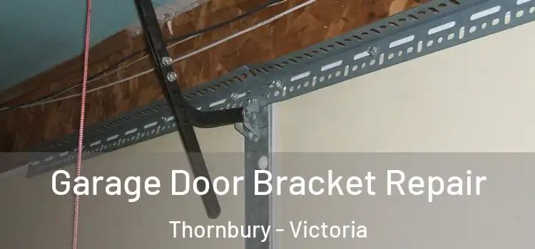 Garage Door Bracket Repair Thornbury - Victoria