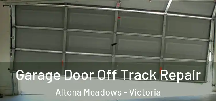 Garage Door Off Track Repair Altona Meadows - Victoria