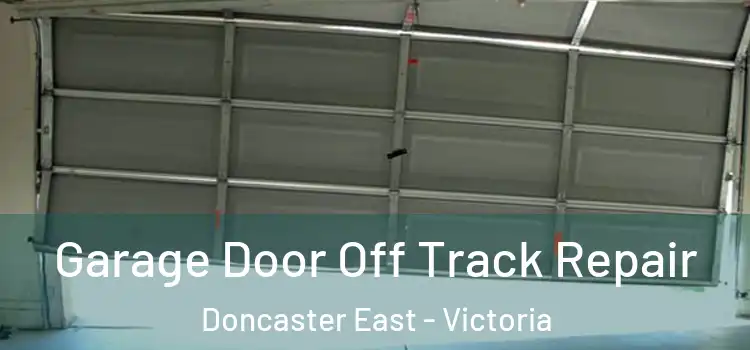 Garage Door Off Track Repair Doncaster East - Victoria