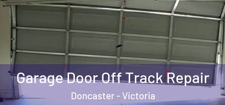 Garage Door Off Track Repair Doncaster - Victoria