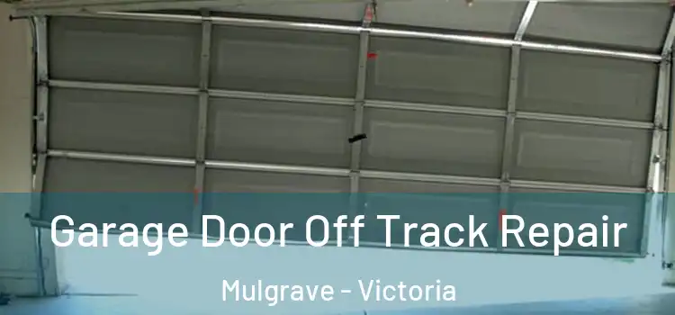 Garage Door Off Track Repair Mulgrave - Victoria