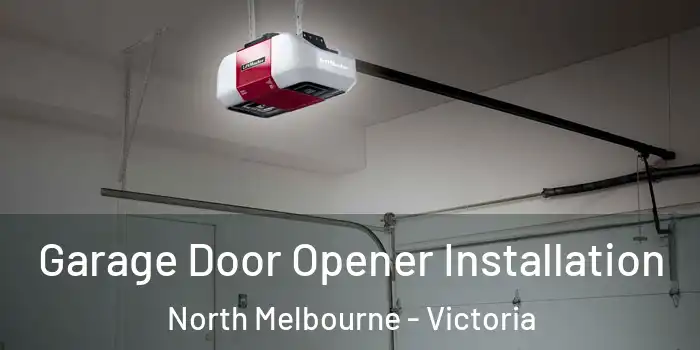 Garage Door Opener Installation North Melbourne - Victoria