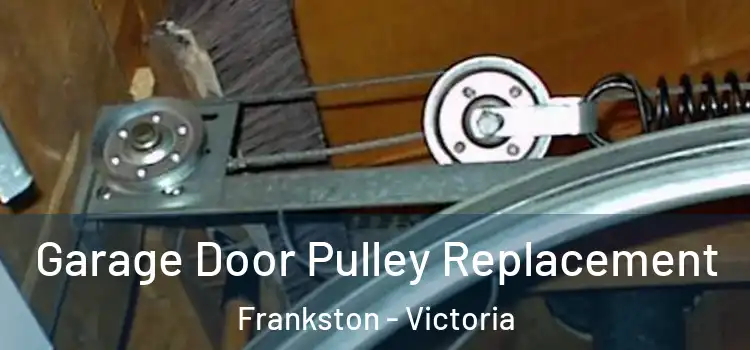 Garage Door Pulley Replacement Frankston - Victoria