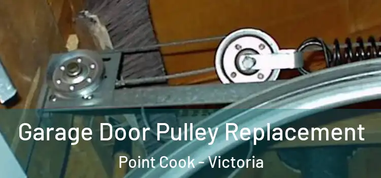 Garage Door Pulley Replacement Point Cook - Victoria