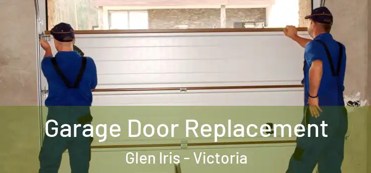 Garage Door Replacement Glen Iris - Victoria