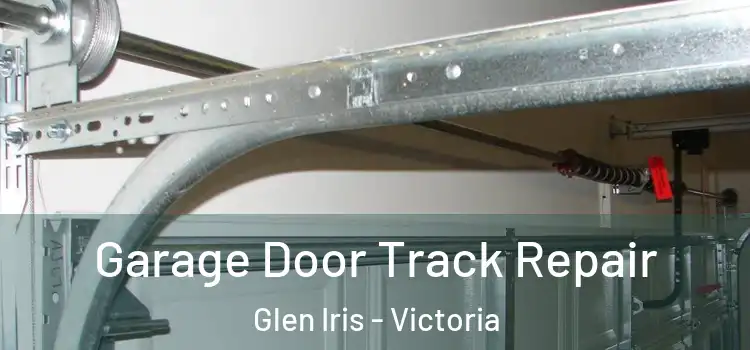 Garage Door Track Repair Glen Iris - Victoria