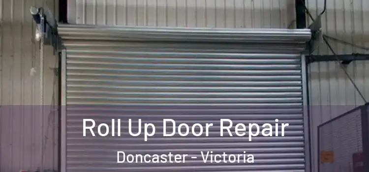 Roll Up Door Repair Doncaster - Victoria